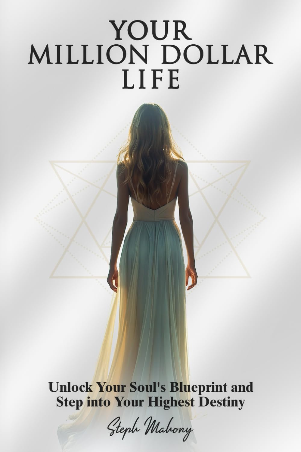Your Million Dollar Life: Unlock Your Soul’s Blueprint and Step into Your Highest Destiny