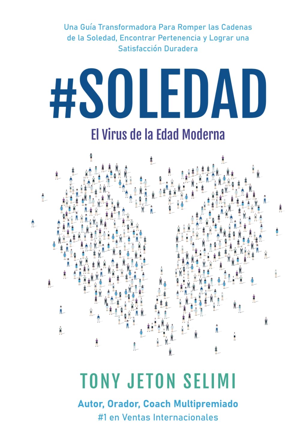 #Soledad: El Virus de la Edad Moderna: Una Guía Transformadora Para Romper Las Cadenas De La Soledad, Encontrar Pertenencia Y Lograr Una Satisfacción Duradera