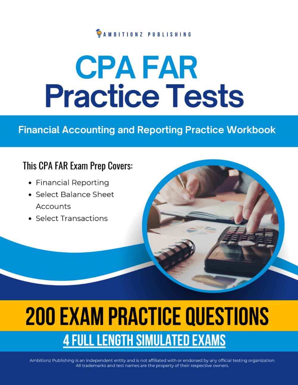 CPA FAR Practice Tests: Financial Accounting and Reporting Exam Prep Workbook with 200 Practice Questions, 4 Mock Exams, Clear Explanations, and Proven Strategies to Pass on Your First Try