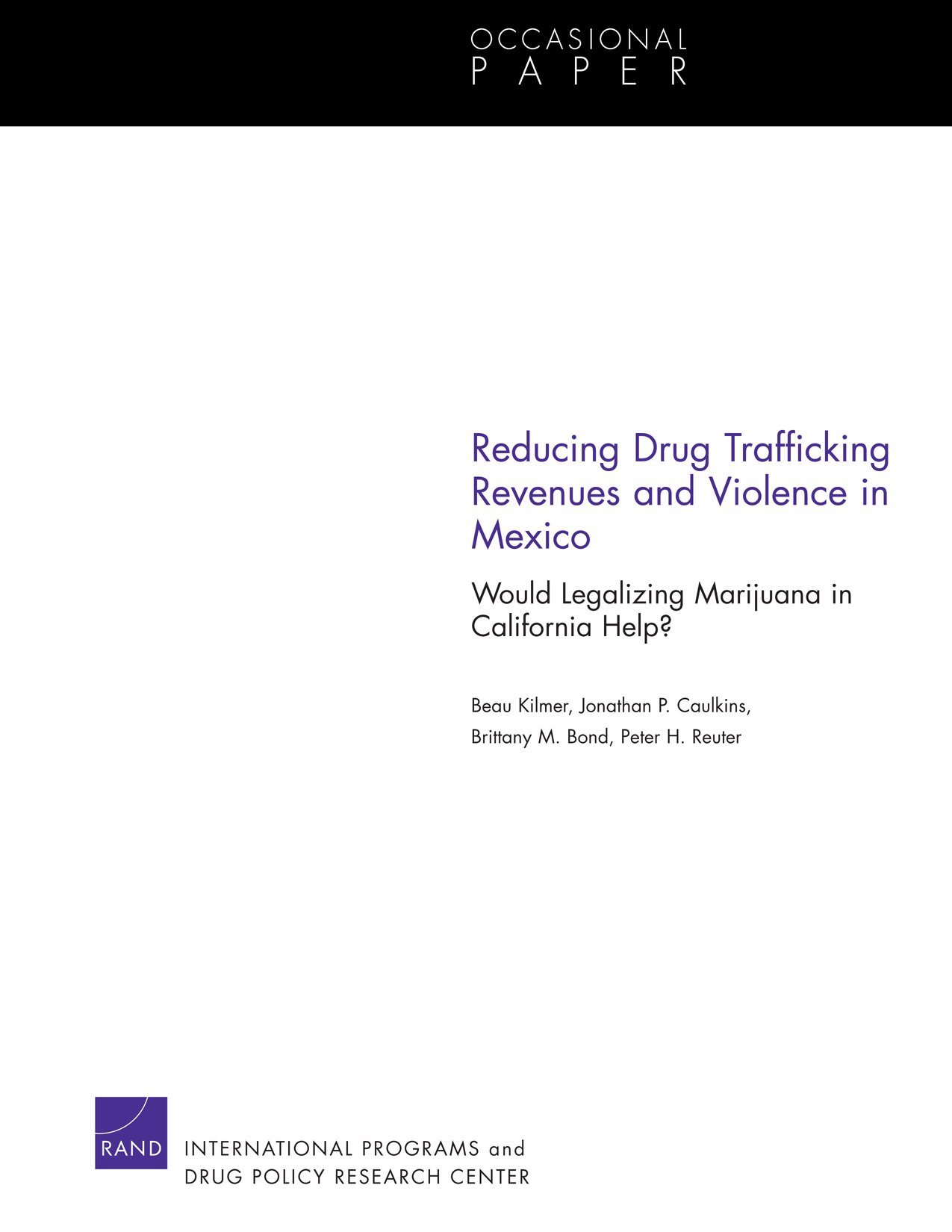 Reducing Drug Trafficking Revenues and Violence in Mexico: Would Legalizing Marijuana in California Help? (Occasional Papers)