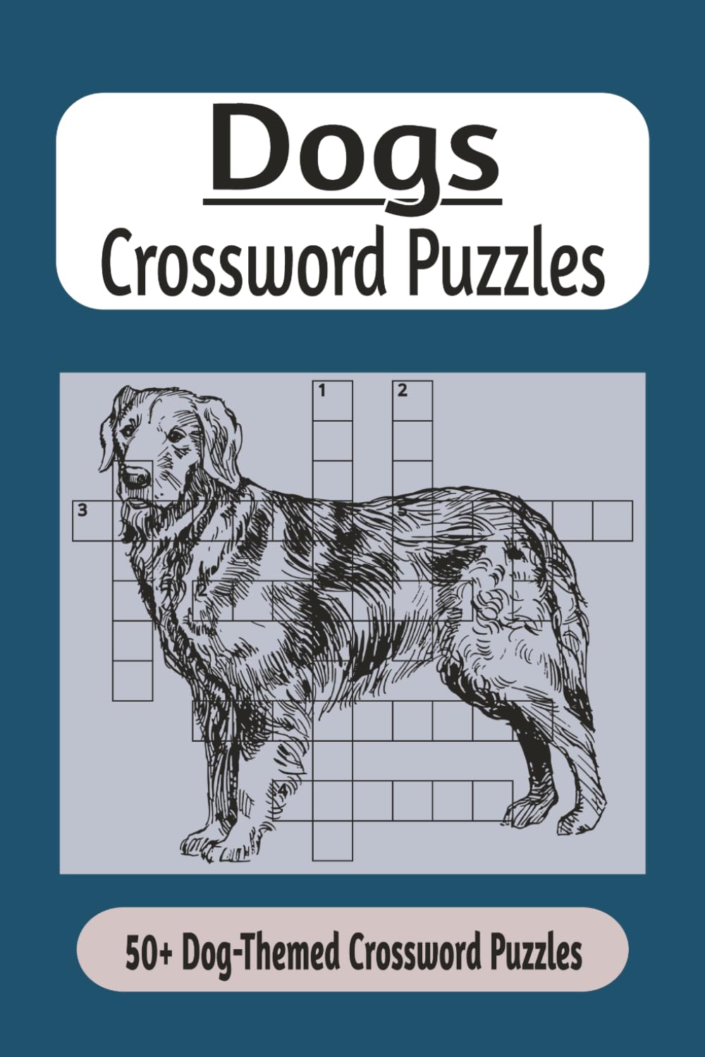 Dogs Crossword Puzzles: Dog Crossword Puzzle Book for Adults: 50+ Dog-Themed Crosswords Featuring Breeds, Training, Care and Working Dog Terms