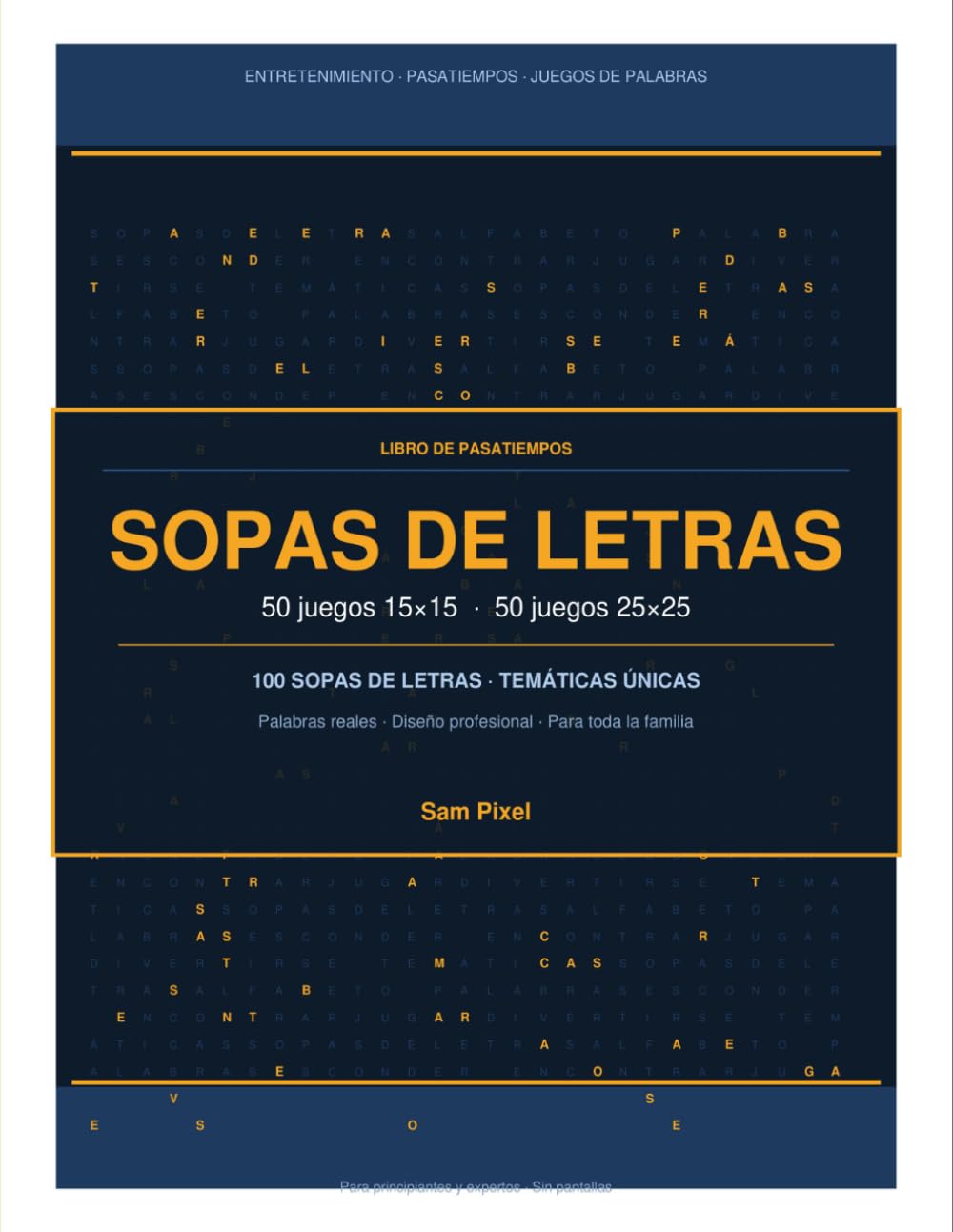 Sopas de Letras: 100 Juegos: Juegos de 15x15 y 25x25 con variadas temáticas