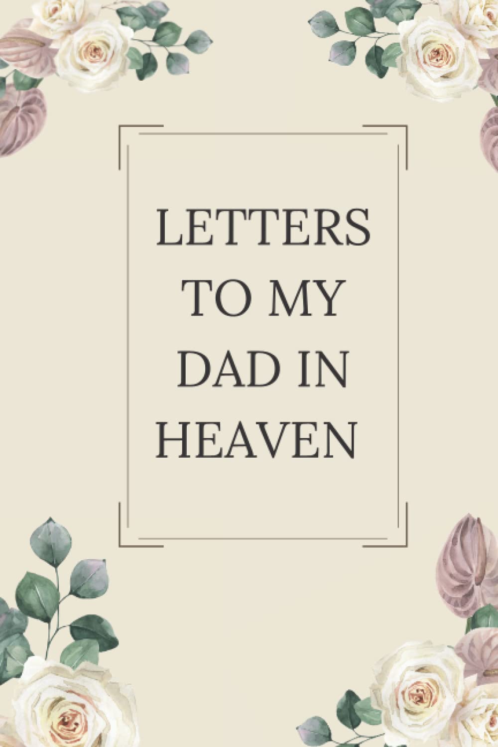 Letters To My Dad In Heaven: Loss of a Father Grief Journal | Write Letters to a Dad in Heaven Journal