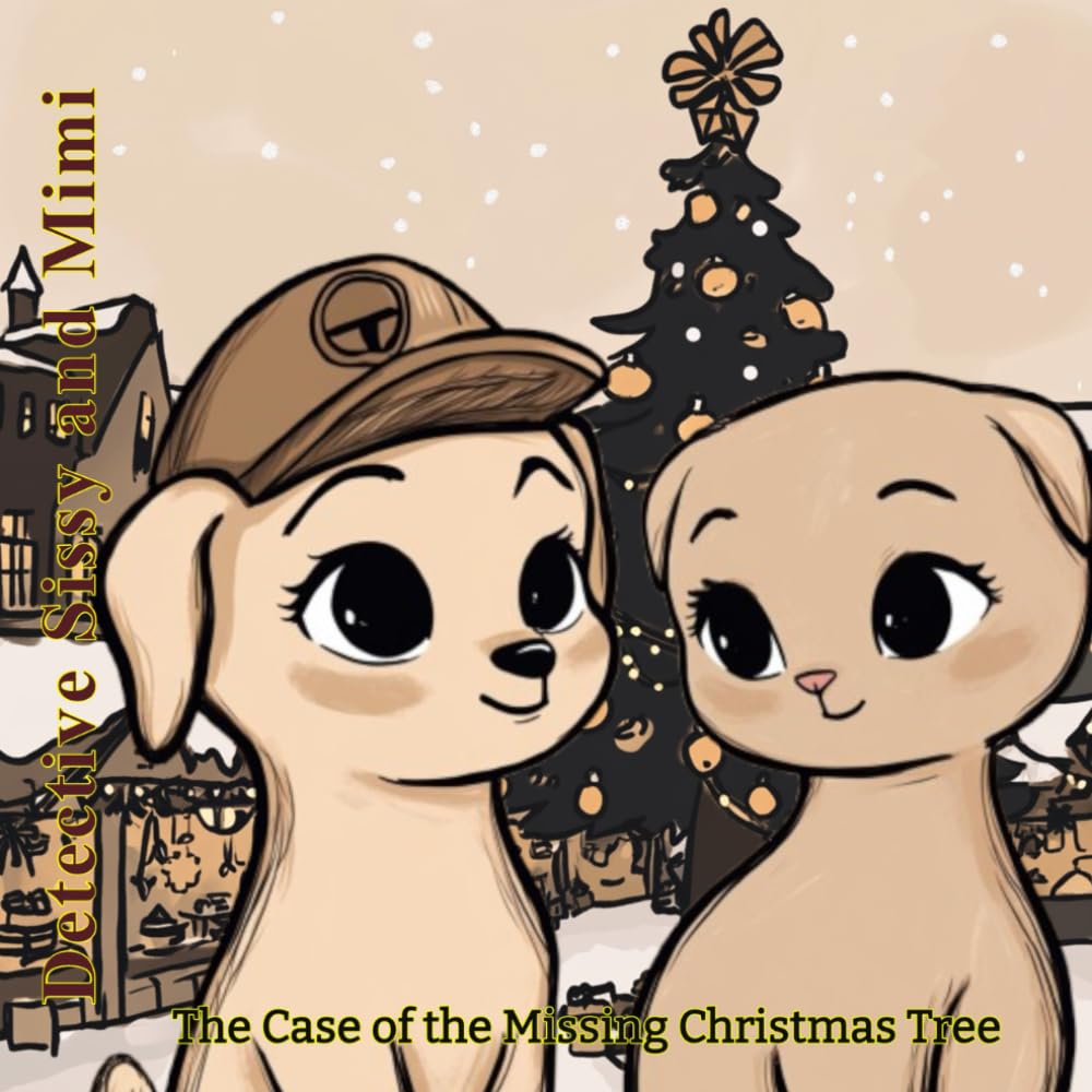 Detective Sissy and Mimi The Case of the Missing Christmas Tree: When dog and cat save Christmas together. Colorful detective fun and Holiday magic ... A read-aloud book for cozy winter evenings.