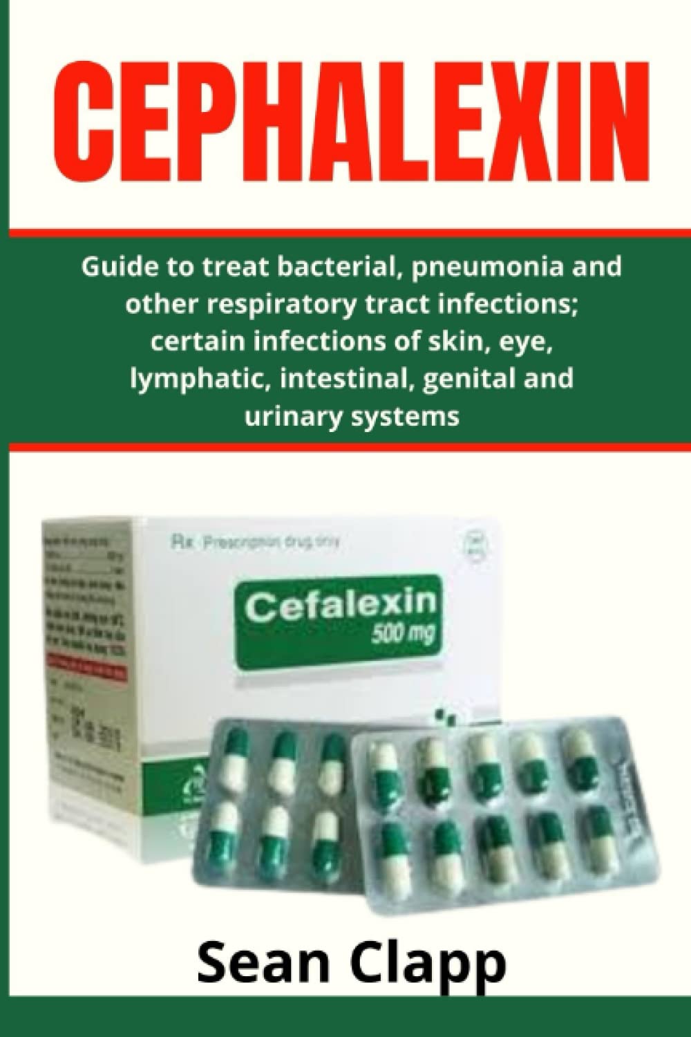 Buy CEPHALEXIN Guide to treat bacterial, pneumonia and other