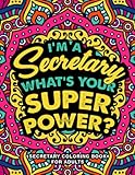 Secretary Coloring Book for Adults: A Humorous & Inspirational Appreciation Gift for Secretaries & Admin Assistants to Relieve Stress