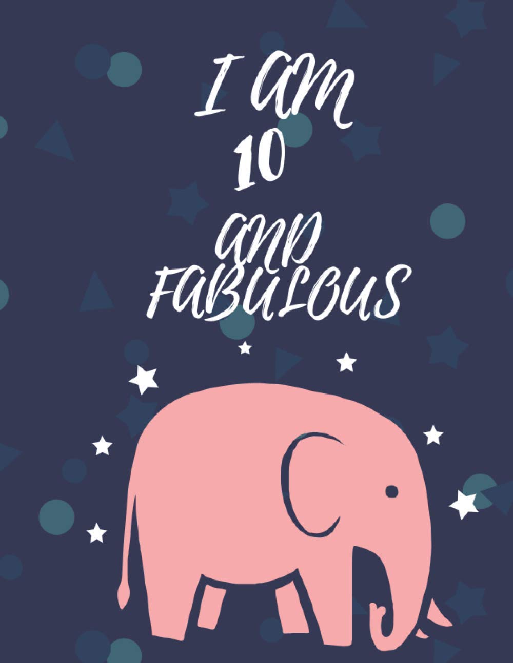 Elephent Journal | I am 10 And fabulous: This is a Elephent cover designed sketchbook perfect for drawing and a great gift for women, girls, boys, kids