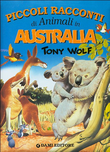 Piccoli racconti di animali in Australia. Ediz. illustrata Piccoli racconti di animali in Australia. Ediz. illustrata