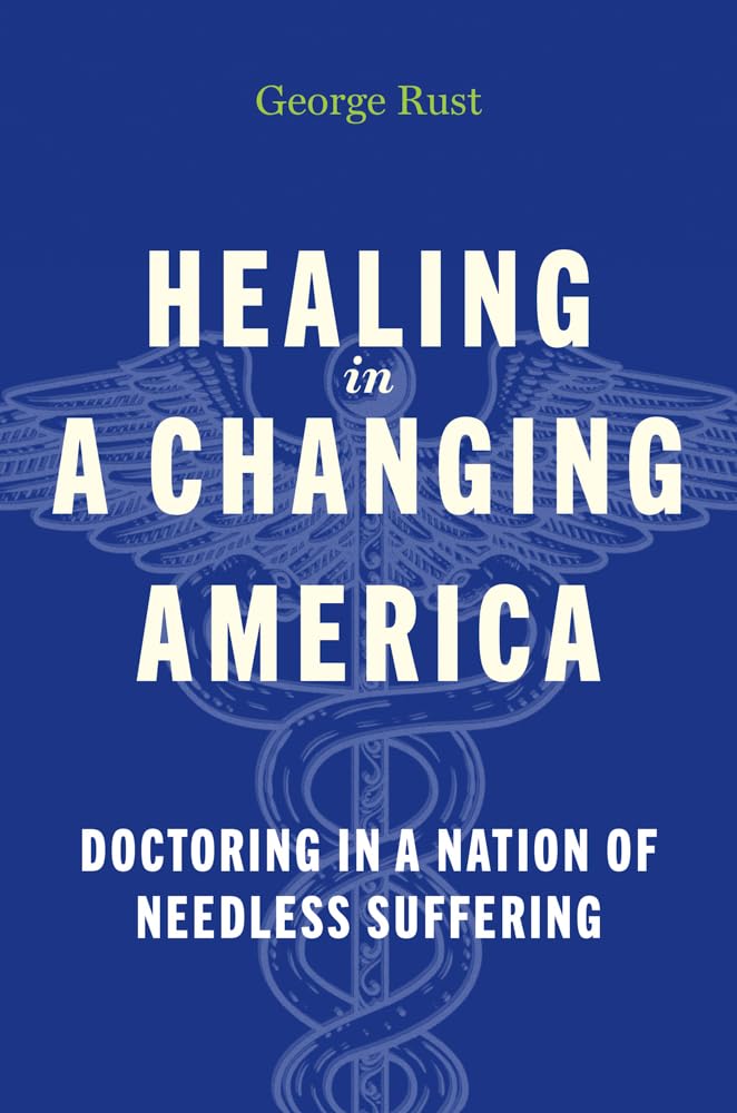 Healing in a Changing America: Doctoring in a Nation of Needless Suffering