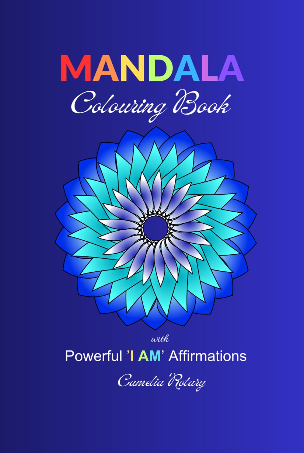 MANDALA: Colouring Book with Powerful 'I AM' Affirmations