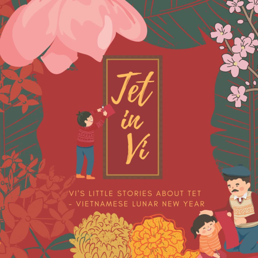 Tet in Vi: Vi’s little stories about Tet in Vietnam (How Vi Celebrated Vietnamese Lunar New Year): A series story of Tet (Vietnamese Lunar New Year)|