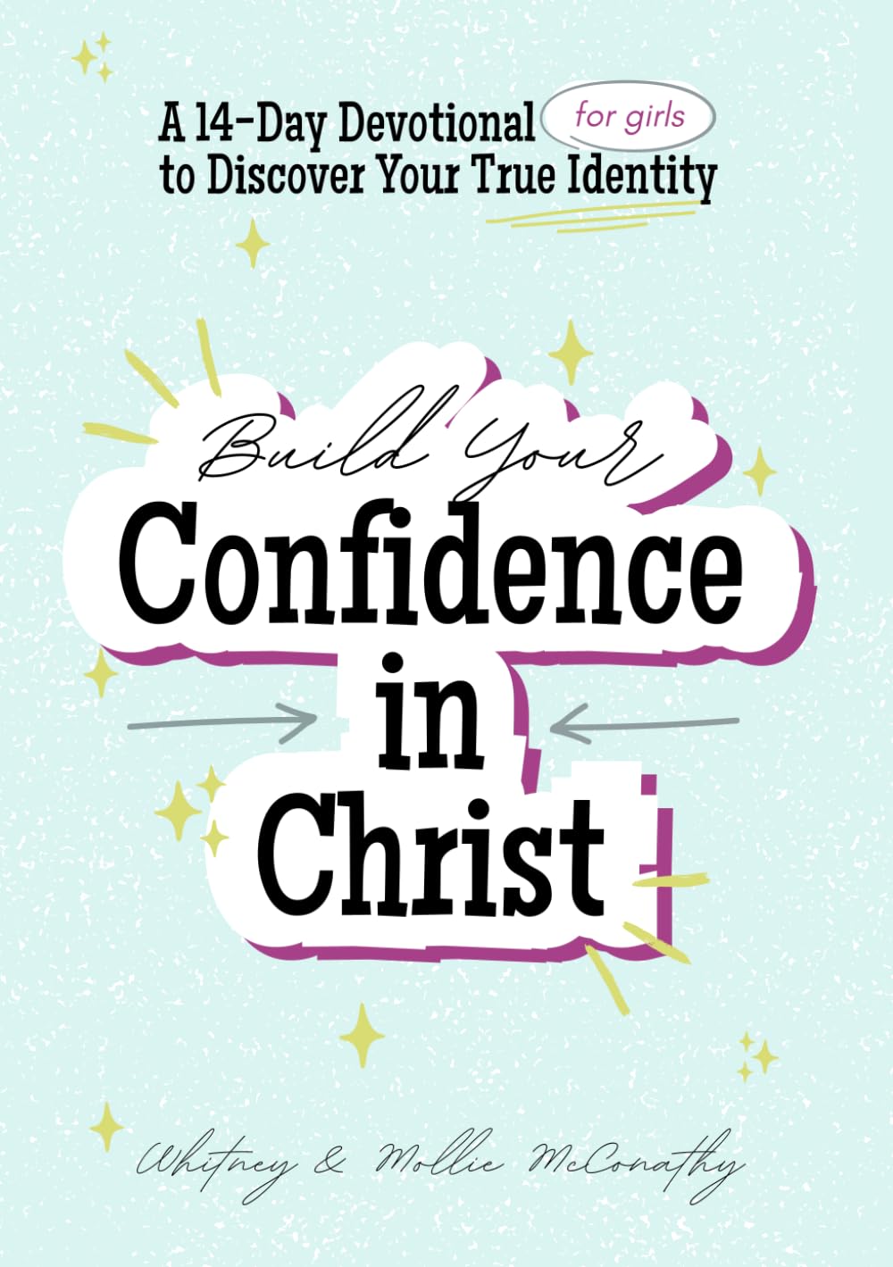 Build Your Confidence in Christ: A 14 Day Devotional (for girls) to Discover Your True Identity