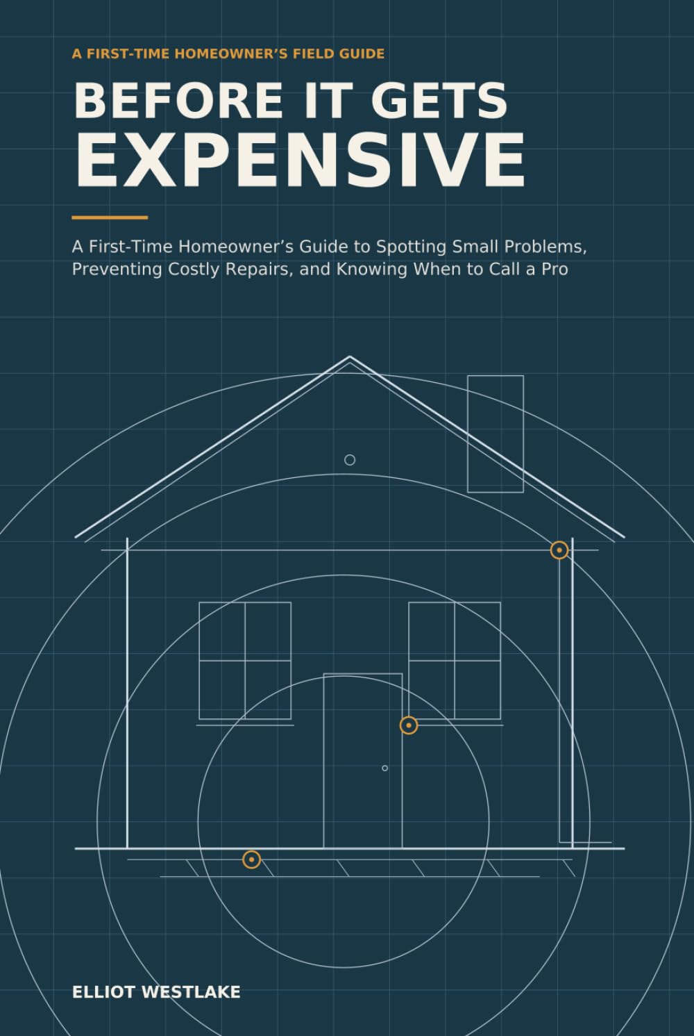 Before It Gets Expensive: A First-Time Homeowner’s Guide to Spotting Small Problems, Preventing Costly Repairs, and Knowing When to Call a Pro