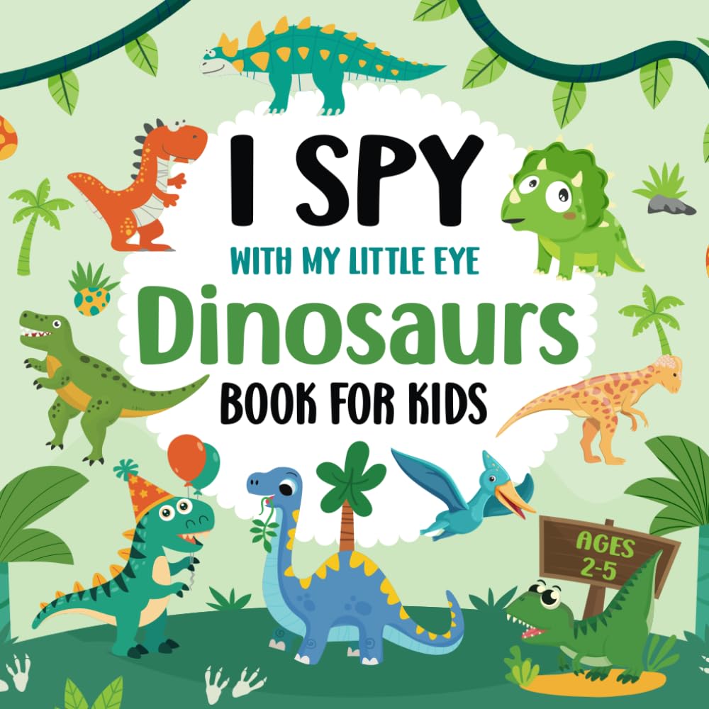 I Spy With My Little Eye Dinosaurs Book For Kids Ages 2-5: Fun I Spy Dinosaur Picture Books For Kids, Interactive Guessing Game For Preschoolers And ... Gift For Boys & Girls (I Spy Books for Kids)