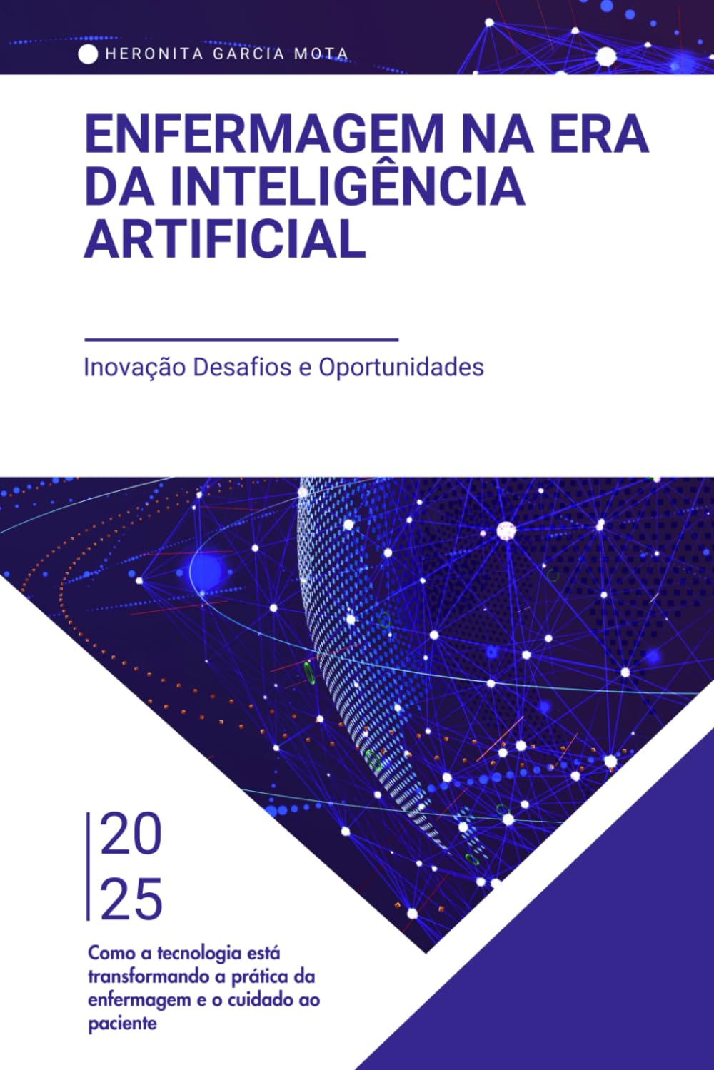 Enfermagem na Era da Inteligência Artificial Inovação, Desafios e Oportunidades: Como a Tecnologia está transformando a prática da Enfermagem e o cuidado ao Paciente
