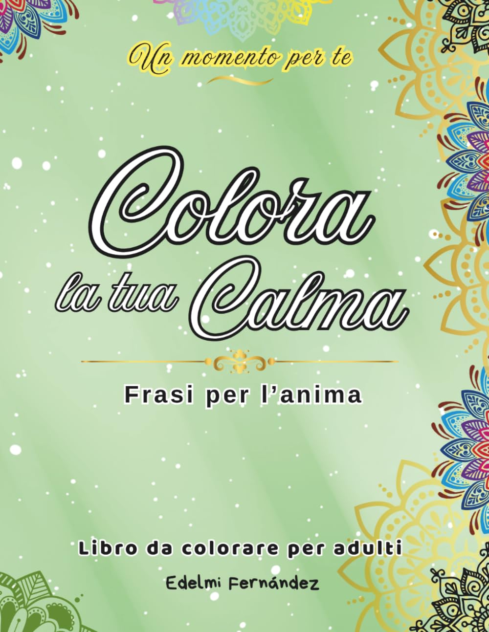 Libro da Colorare per Adulti - Calma, Relax e Mindfulness: 40 frasi per l’anima con illustrazioni rilassanti per ridurre lo stress, liberare la mente dall’ansia e ritrovare il tuo equilibrio interiore