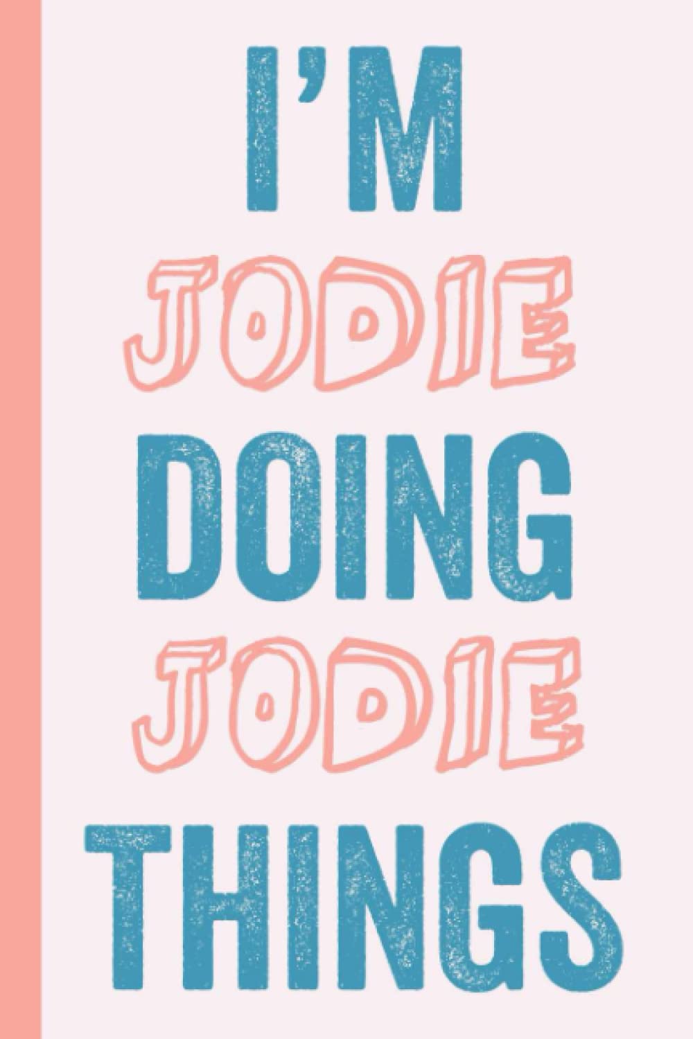 I'M Jodie Doing Jodie Things: Notebook Gift, Jodie name gifts, Gift Idea for Jodie, Personalized Journal Gift for Jodie, 120 Pages
