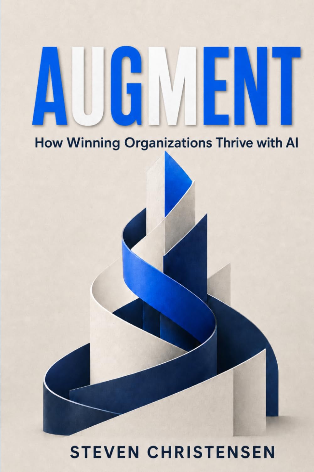 AUGMENT: How Winning Organizations Thrive with AI