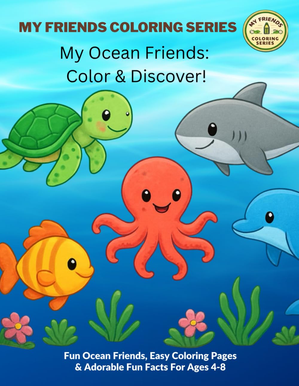 My Ocean Friends: Cute, Simple Coloring & Fun Fact Book for Kids (My Friends Coloring Series: Color & Discover!)