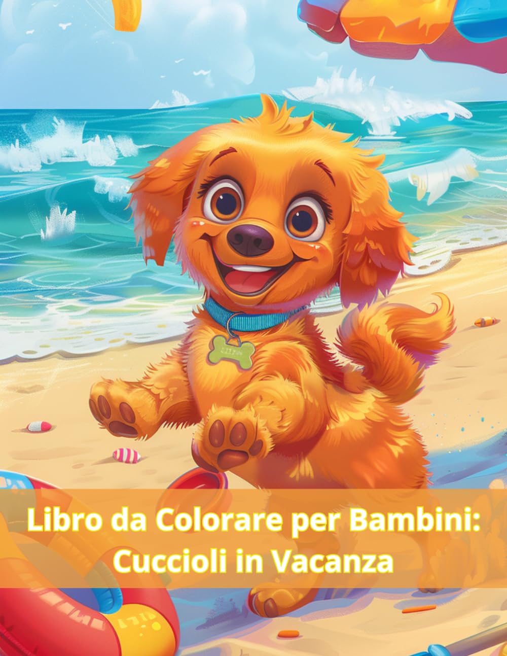 Libro da Colorare per Bambini: Cuccioli in Vacanza: Disegni da Colorare con Animali Carini – Mare, Estate e Attività Creative per Bambini 4-10 Anni