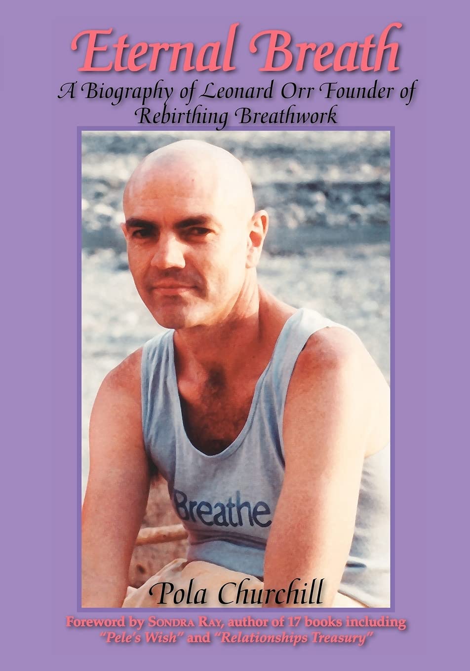 Eternal Breath: A Biography of Leonard Orr Founder of Rebirthing Breathwork