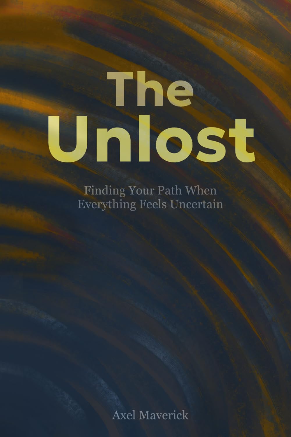 The Unlost: Finding Your Path When Everything Feels Uncertain