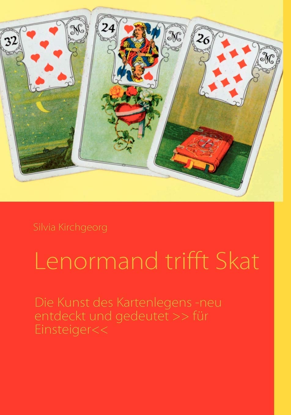 Lenormand und Skat: Die Kunst des Kartenlegens -neu entdeckt und gedeutet >> für Einsteiger<<