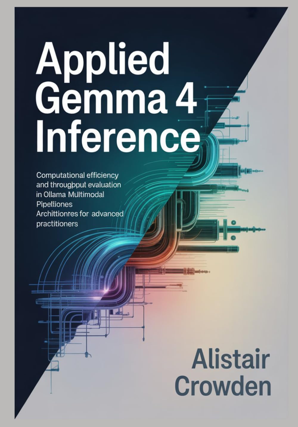 Applied Gemma 4 Inference: Computational Efficiency and Throughput Evaluation in Ollama Multimodal Pipeline Architectures for Advanced Practitioners