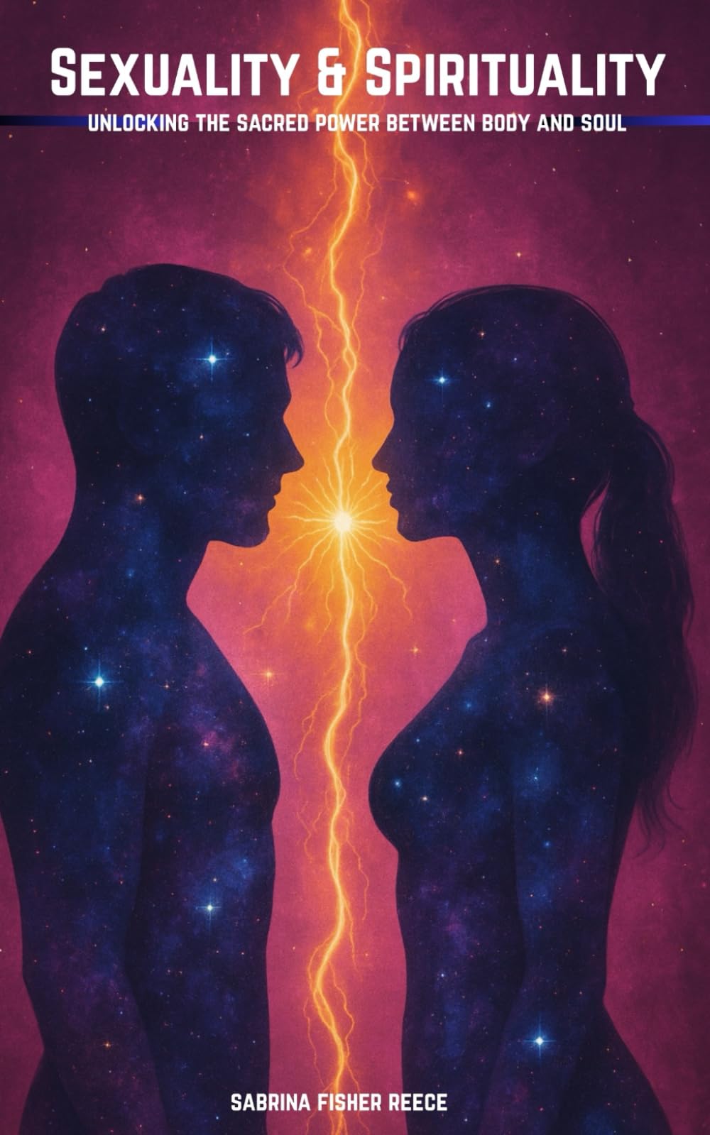 Sexuality & Spirituality: Unlocking The Sacred Power Between And Soul