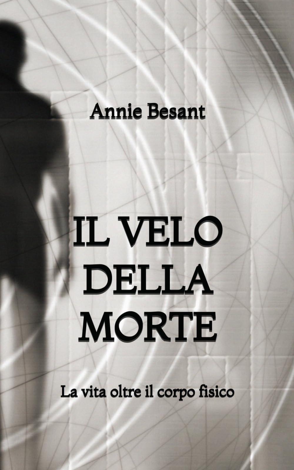 Il Velo della Morte: La vita oltre il corpo fisico