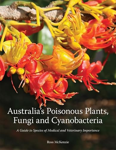 Australia's Poisonous Plants, Fungi and Cyanobacteria: A Guide to Species of Medical and Veterinary Importance