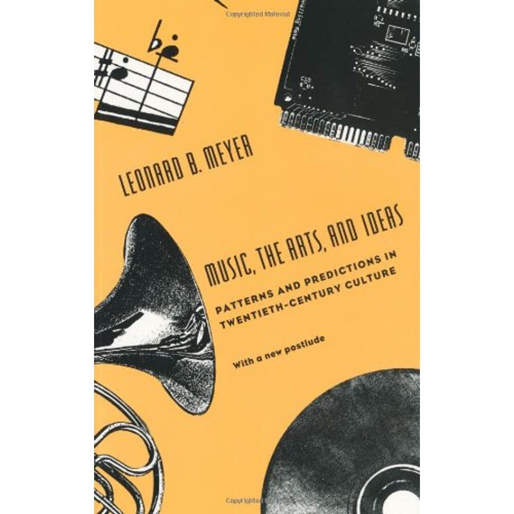 Music, the Arts, and Ideas: Patterns and Predictions in Twentieth-Century Culture (Centennial Publications of the University of Chicago)