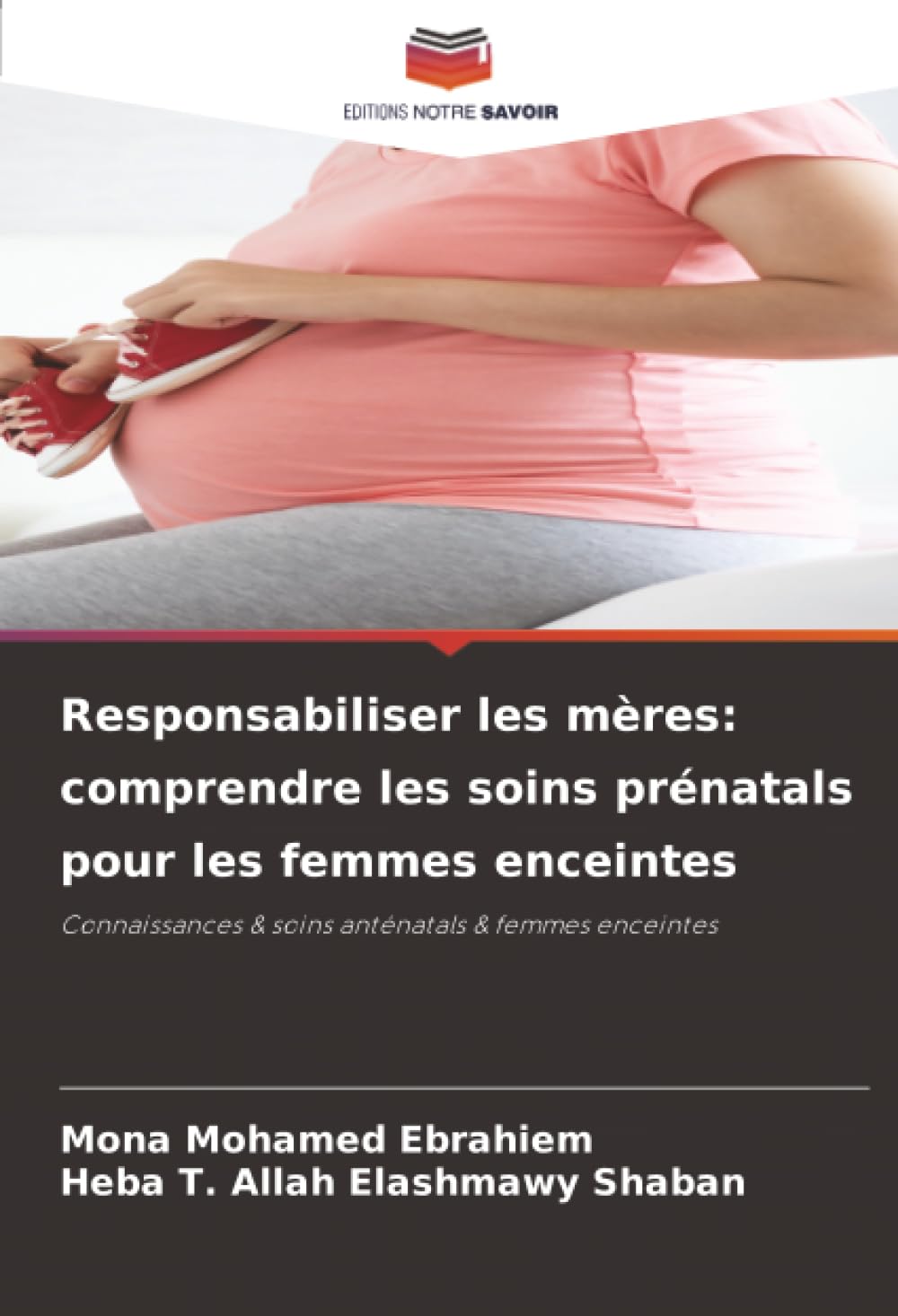 Responsabiliser les mères: comprendre les soins prénatals pour les femmes enceintes: Connaissances & soins anténatals & femmes enceintes
