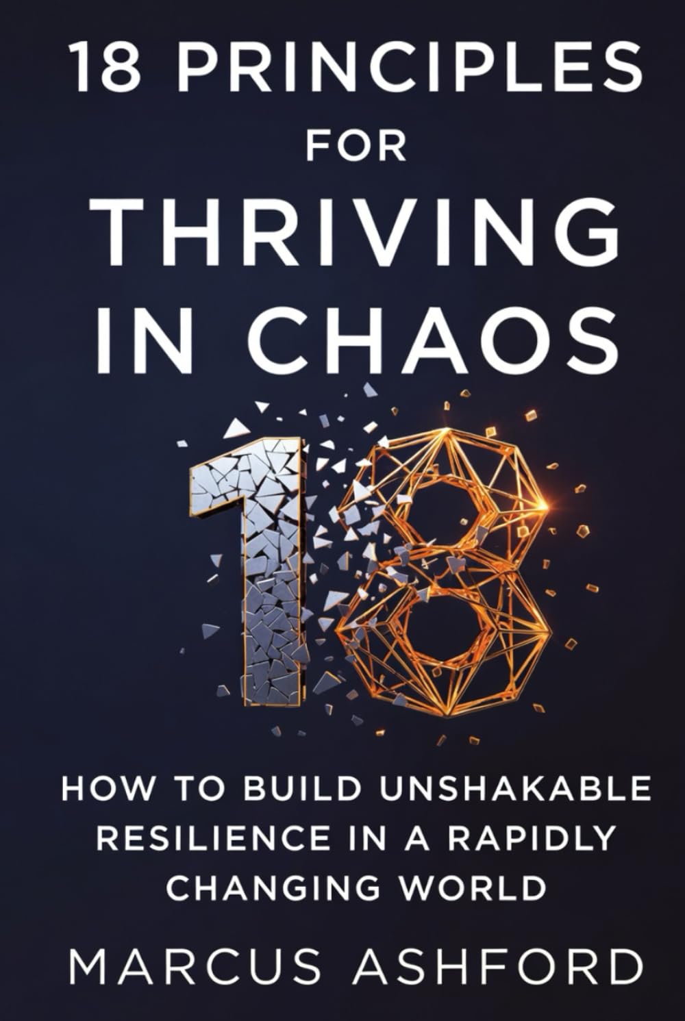 18 Principles For Thriving In Chaos: How to Build Unshakable Resilience in a Rapidly Changing World (Principles of Wealth)