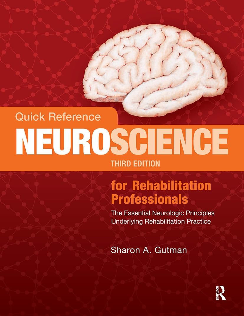 Quick Reference NeuroScience for Rehabilitation Professionals: The Essential Neurologic Principles Underlying Rehabilitation Practice 3rd Edition