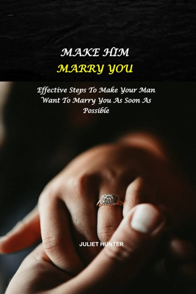 What Makes a Man Want to Marry You: Unveiling the Secrets