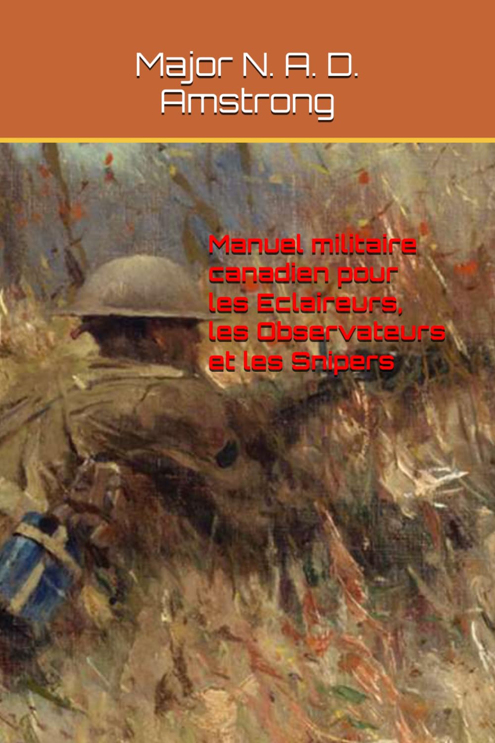 Manuel militaire canadien pour les Eclaireurs, les Observateurs et les Snipers: Canadian Military handbook for Scouts, observers and snipers (WW1)