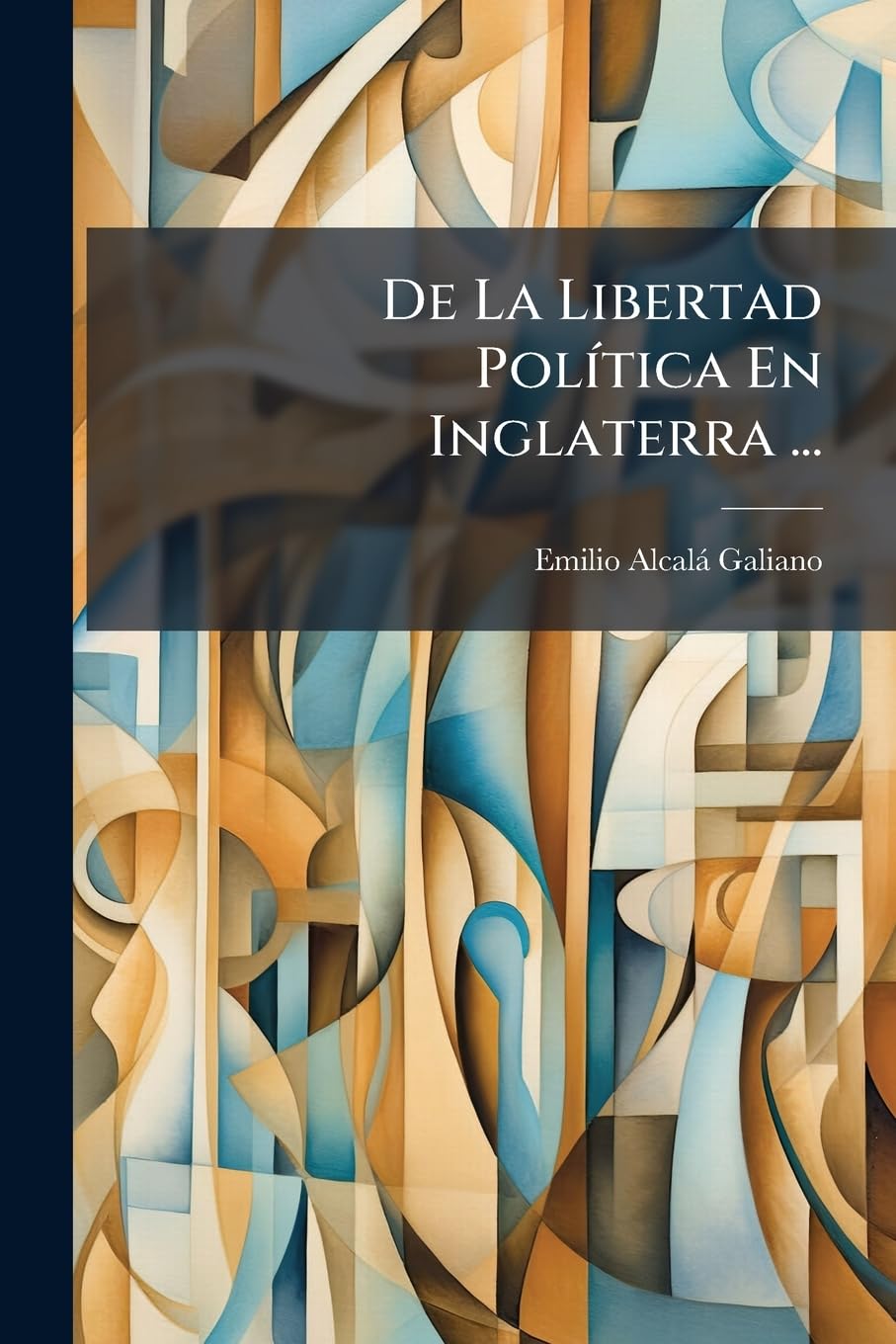 De La Libertad Política En Inglaterra ...: Lecciones Pronunciadas En El Ateneo De Madrid...