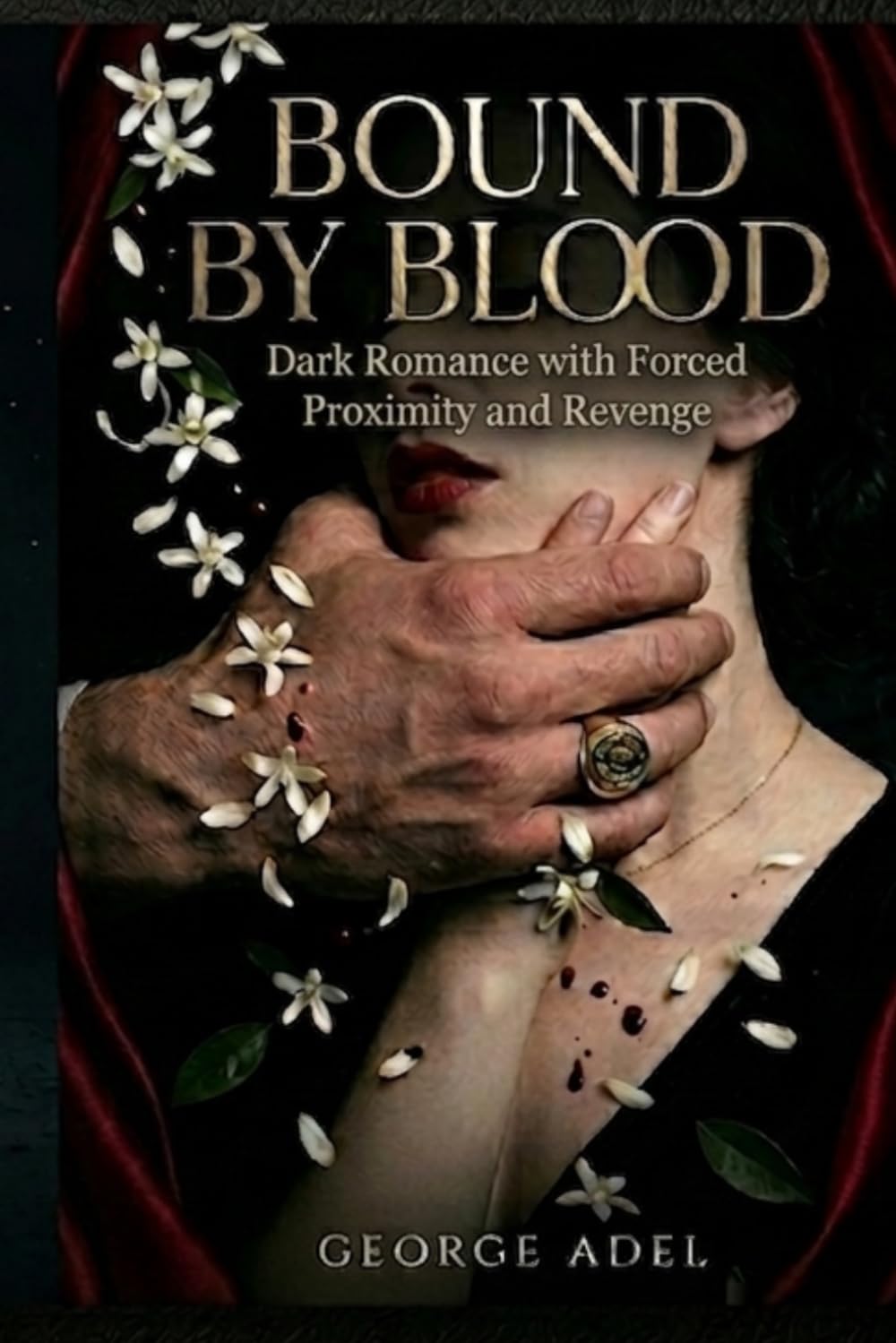 Bound by Blood: A Mafia Arranged Marriage: Dark Romance with Forced Proximity, Obsessive Hero, and Revenge