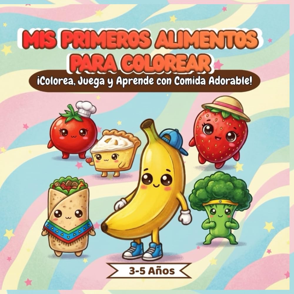 Mis Primeros Alimentos Para Colorear: ¡Colorea, Juega y Aprende Con Comida Adorable!
