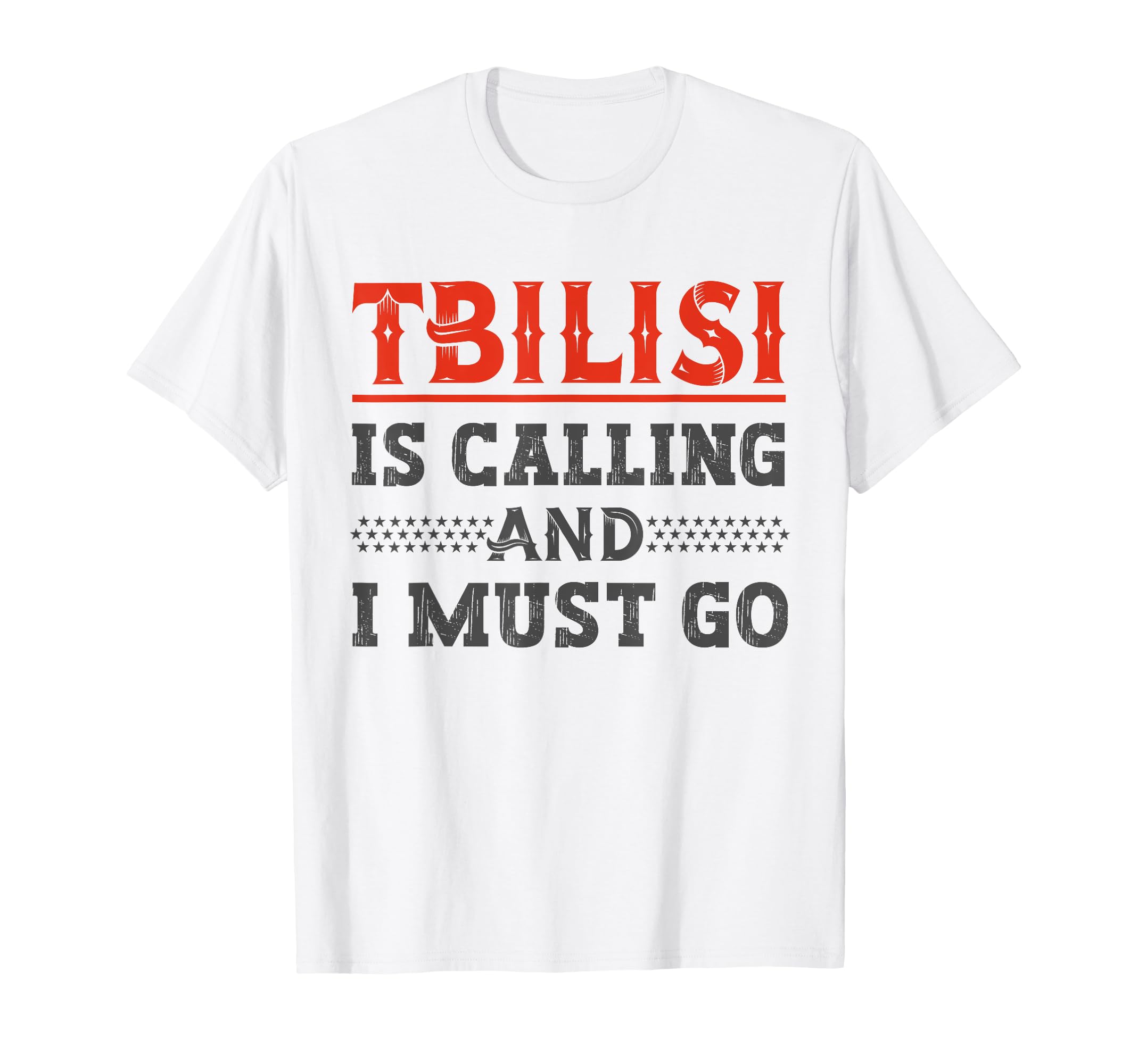 Tbilisi Is Calling and I Must Go Tbilisi OutfitsTbilisi Is Calling and I Must Go Tbilisi T-Shirt
