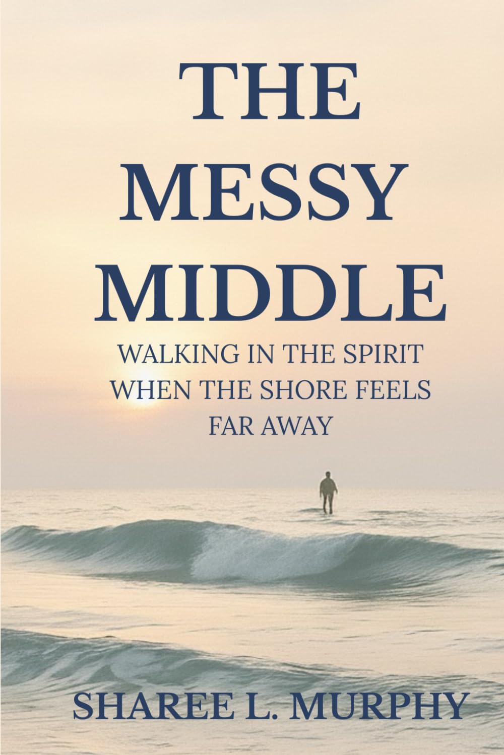 The Messy Middle: Walking in the Spirit When The Shore Feels Far Away