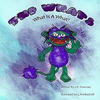 The Whats: What Is A What? 0989946630 Book Cover