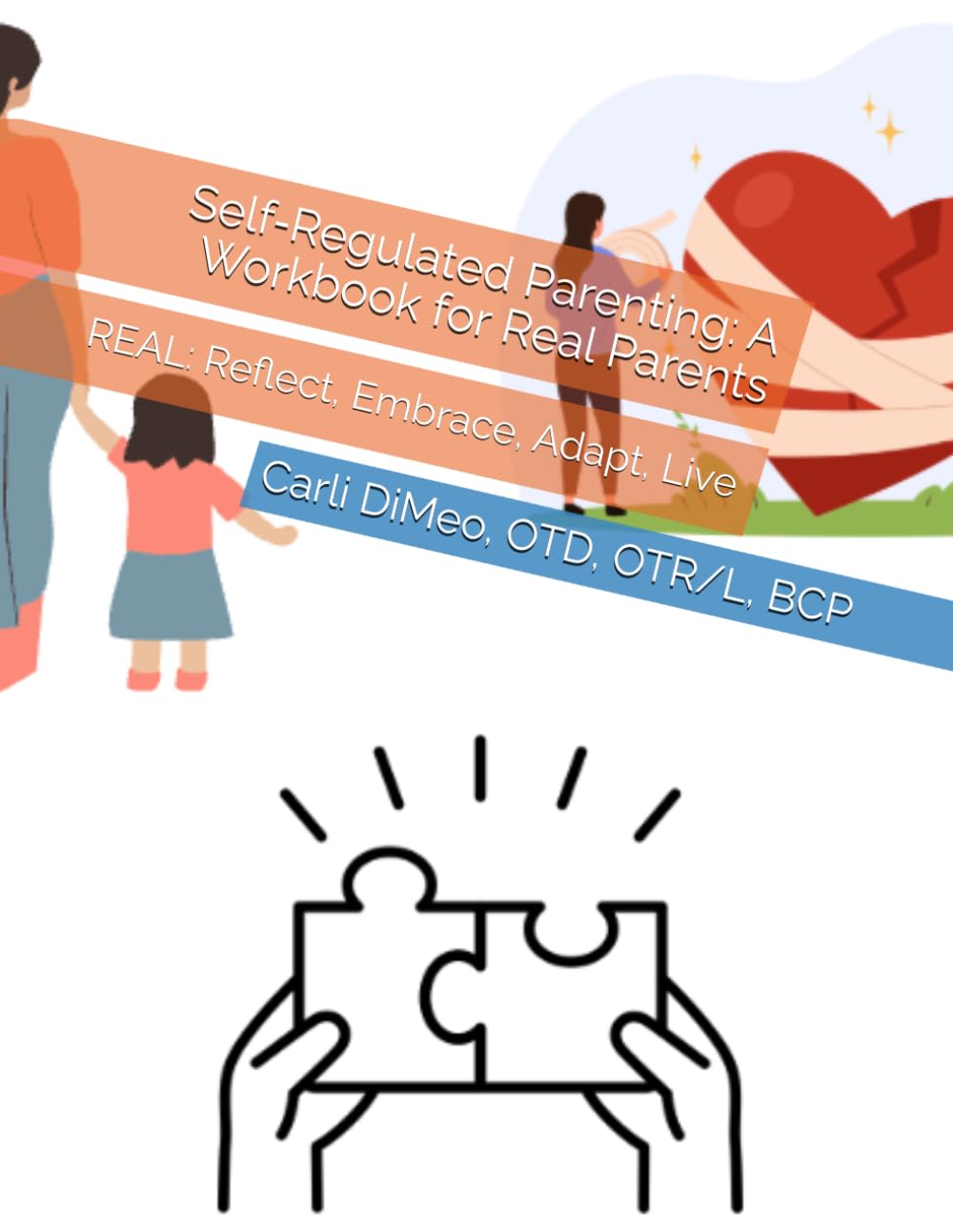 Self‑Regulated Parenting: A Workbook for Real Parents: REAL: Reflect, Embrace, Adapt, Live