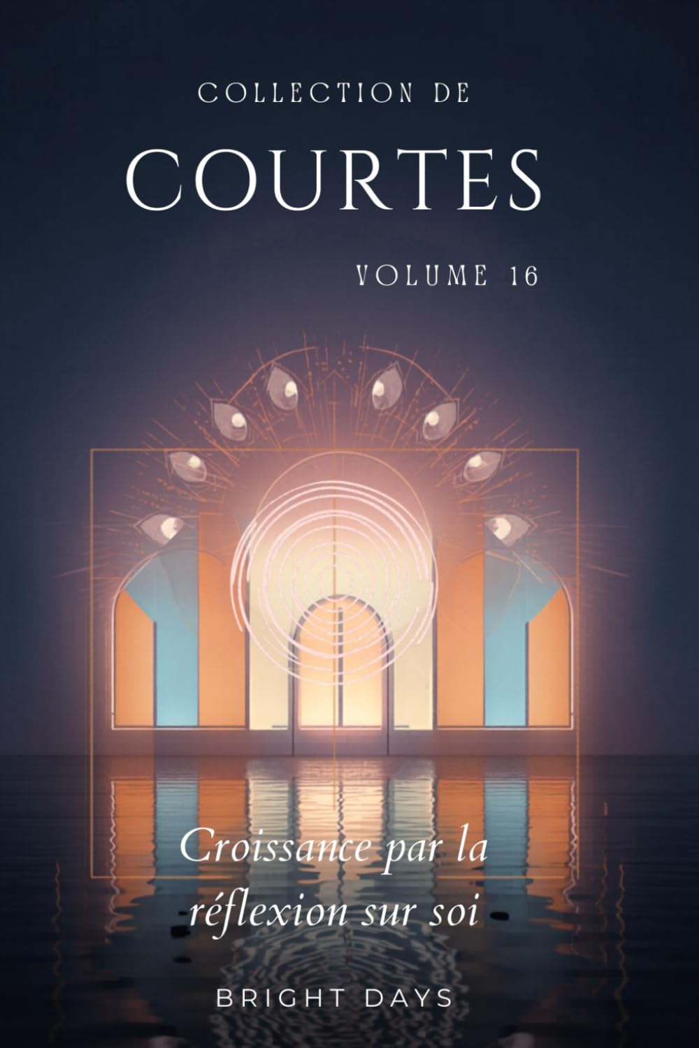Collection de lectures courtes – Volume 16: Croissance par la réflexion sur soi (Réflexions sur la vie : Lectures courtes)