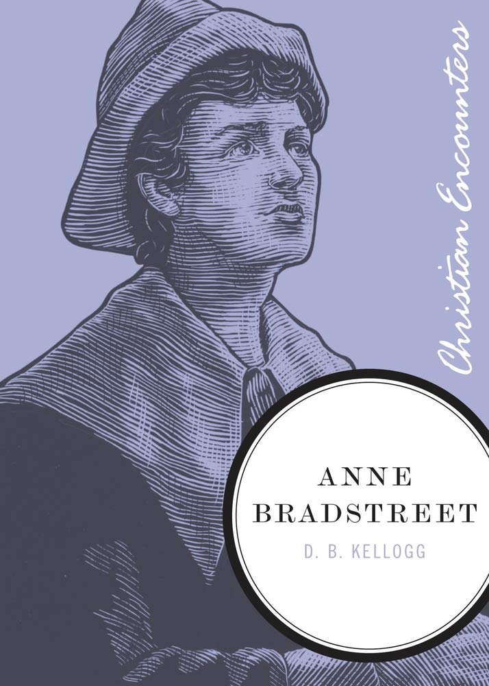Anne Bradstreet (Christian Encounters Series)