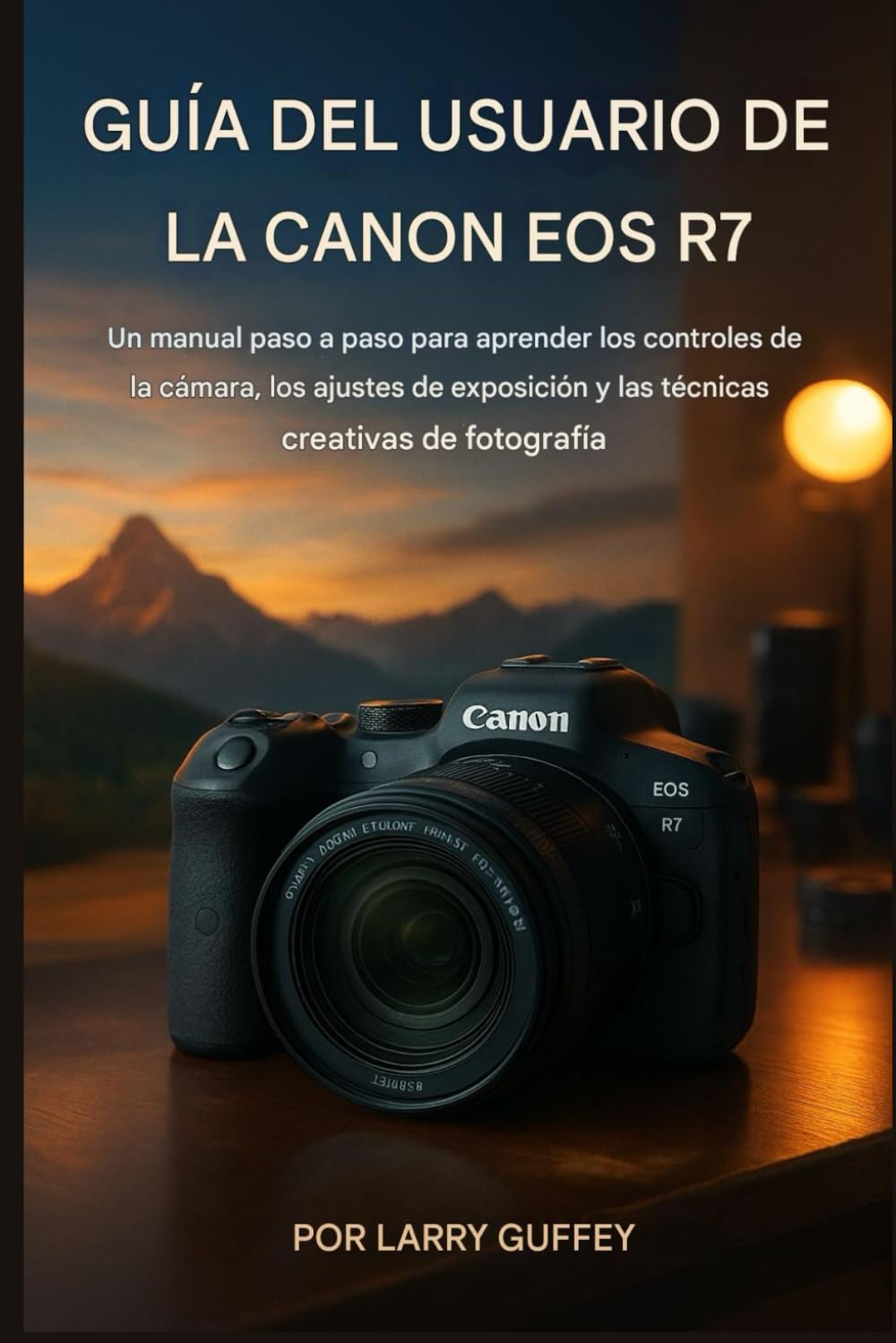 Canon EOS R7 GUÍA DEL USUARIO: Un manual paso a paso para aprender los controles de la cámara, los ajustes de exposición y las técnicas de fotografía creativa.