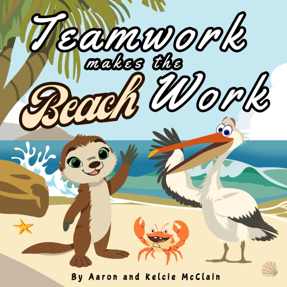 Teamwork Makes The Beach Work: A children's picture book about working together as a team.