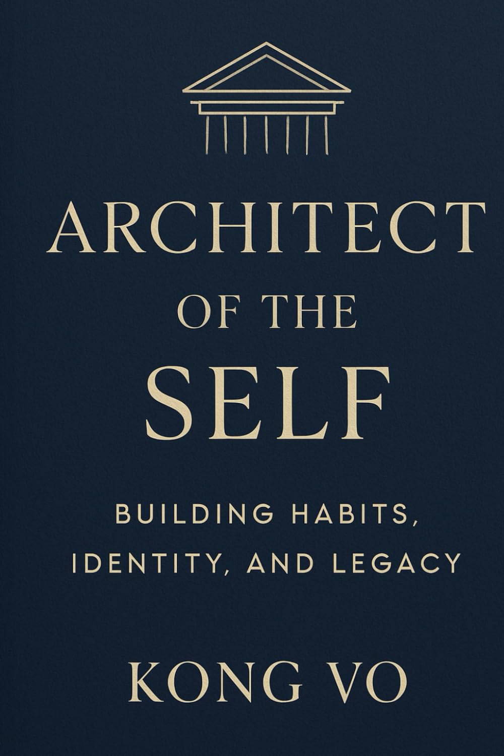 Architect of the Self: Building Habits, Identity, and Legacy