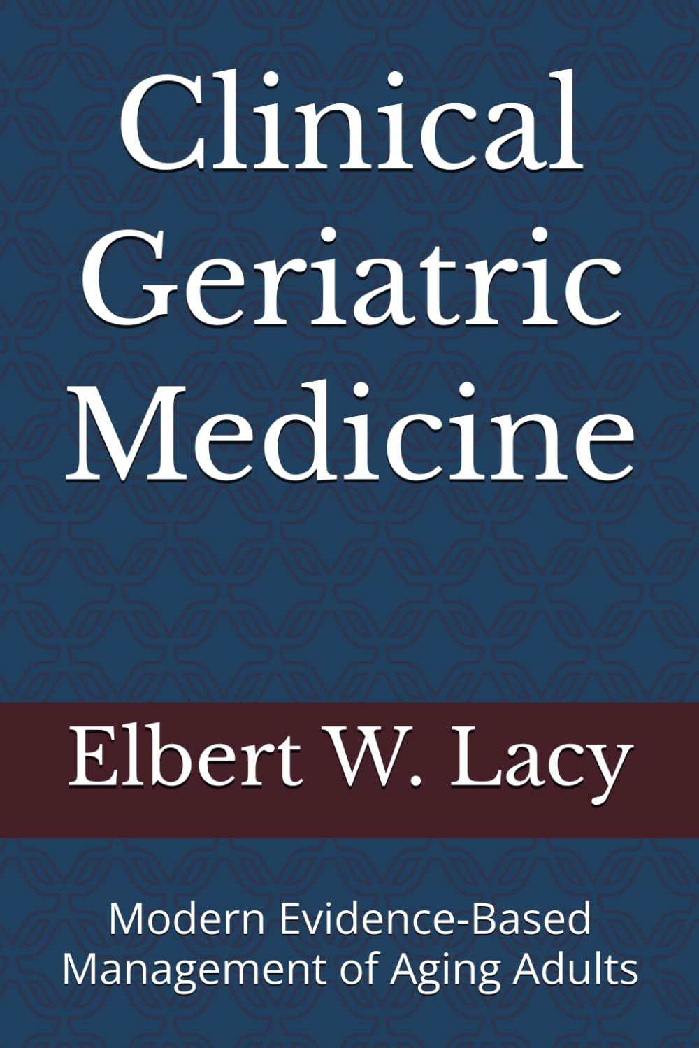 Clinical Geriatric Medicine: Modern Evidence-Based Management of Aging Adults